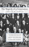 The Tragedy of a Generation: The Rise and Fall of Jewish Nationalism in Eastern Europe(English)