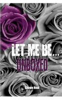Let Me Be... UNBOXED