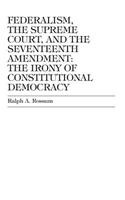 Federalism, the Supreme Court, and the Seventeenth Amendment