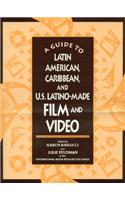A Guide to Latin American, Caribbean and U.S. Latino Made Film and Video