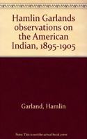 Hamlin Garland's Observations on the American Indian, 1895-1905