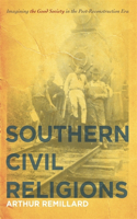 Southern Civil Religions: Imagining the Good Society in the Post-Reconstruction Era(The New Southern Studies)