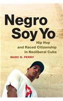 Negro Soy Yo: Hip Hop and Raced Citizenship in Neoliberal Cuba