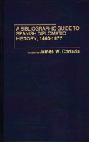 A Bibliographic Guide to Spanish Diplomatic History, 1460-1977