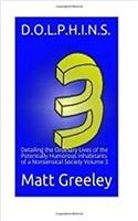D.O.L.P.H.I.N.S.: Detailing the Ordinary Lives of the Potentially Humorous Inhabitants of a Nonsensical Society Volume 3