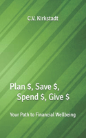 Plan $, Save $, Spend $, Give $: Your Path to Financial Wellbeing