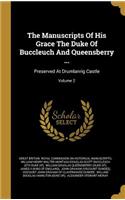 The Manuscripts Of His Grace The Duke Of Buccleuch And Queensberry ...