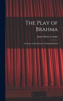 Play of Brahma; an Essay on the Drama in National Revival