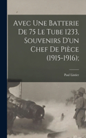 Avec une batterie de 75 le tube 1233, souvenirs d'un chef de pièce (1915-1916);