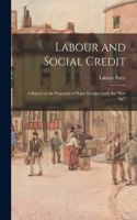 Labour and Social Credit; a Report on the Proposals of Major Douglas [and] the 