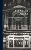 Ninon de l'enclos; comédie historique en un acte, mélée de vaudevilles