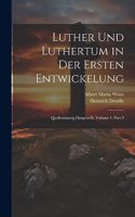 Luther Und Luthertum in Der Ersten Entwickelung