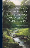 Mind and Health, With an Examination of Some Systems of Divine Healing