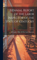 Biennial Report of the Labor Inspector of the State of Kentucky; Volume 2