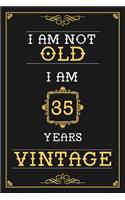 I Am Not Old I Am 35 Years Vintage