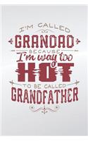 I'm Called Grandad Because I'm Way Too Hot To Be Called Grandfather: Family life grandpa dad men father's day gift love marriage friendship parenting wedding divorce Memory dating Journal Blank Lined Note Book