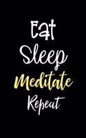 Eat Sleep Meditate Repeat: Blank Lined Journal Soft Cover 120 Pages