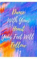 Dance With Your Heart and Your Feet Will Follow