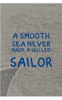 A Smooth Sea Never Made A Skilled Sailor