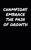 Champions Embrace The Pain Of Growth: A soft cover blank lined journal to jot down ideas, memories, goals, and anything else that comes to mind.