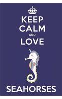 Keep Calm And Love Seahorses