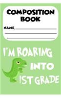 Composition Book I'm Roaring Into 1st Grade