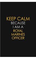 Keep Calm Because I Am A Royal Marines Officer