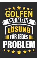 Golfen ist meine Lösung für jedes Problem