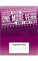 Senior 2020 One More Year And I Am Free Composition Book