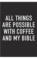 All Things Are Possible with Coffee and My Bible: A 6x9 Inch Matte Softcover Journal Notebook with 120 Blank Lined Pages and a Funny Caffeine Loving Cover Slogan