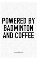 Powered by Badminton and Coffee: A 6x9 Inch Matte Softcover Notebook Diary with 120 Blank Lined Pages and a Funny Gaming Sports Cover Slogan