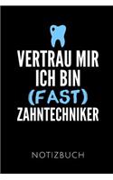 Vertrau Mir Ich Bin (Fast) Zahntechniker Notizbuch