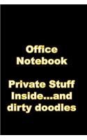 Office Notebook: Private Stuff Inside...and dirty doodles, funny office notebook, 6 x 9, 200 blank lined pages