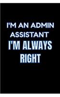 I'm An Admin Assistant I'm Always Right: Lined Blank Notebook Journal With Funny Saying On Cover, Admin Assistant Always Right, Great Gifts For Coworkers, Employees, And Staff Members