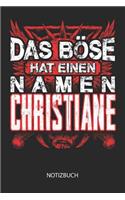 Das Böse hat einen Namen - Christiane - Notizbuch: Individuelles personalisiertes Frauen Namen Blanko Notizbuch für Christiane, liniert leere Seiten. Ideal als beste Freundin, Namenstag, Weihnachts &