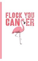 Flock You Cancer: Motivational & Empowering Notebook, Journal or Diary Gift, College Ruled Paper (120 Pages, 6x9)