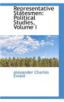 Representative Statesmen: Political Studies, Volume I