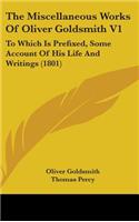 The Miscellaneous Works of Oliver Goldsmith V1: To Which Is Prefixed, Some Account of His Life and Writings (1801)