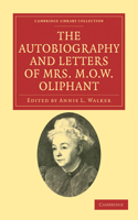 Autobiography and Letters of Mrs M. O. W. Oliphant