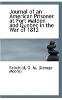 Journal of an American Prisoner at Fort Malden and Quebec in the War of 1812