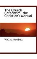 The Church Catechism; The Christian's Manual