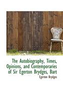 The Autobiography, Times, Opinions, and Contemporaries of Sir Egerton Brydges, Bart