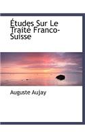 Etudes Sur Le Traite Franco-Suisse