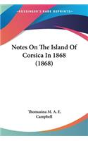Notes On The Island Of Corsica In 1868 (1868)