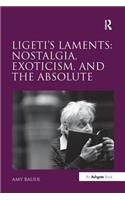 Ligeti's Laments: Nostalgia, Exoticism, and the Absolute