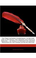 True Catholic Churchman, in His Life, and in His Death