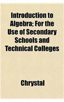 Introduction to Algebra; For the Use of Secondary Schools and Technical Colleges
