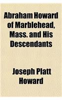 Abraham Howard of Marblehead, Mass. and His Descendants