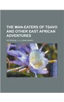 The Man-eaters of Tsavo and Other East African Adventures