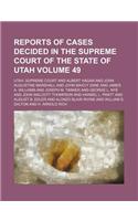 Reports of Cases Decided in the Supreme Court of the State of Utah Volume 49: (English)